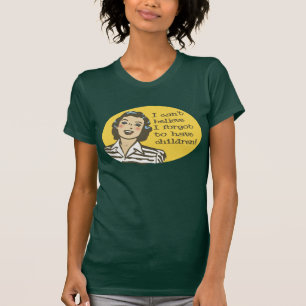 T-shirts Eu não posso acreditar, mim esqueci ter crianças