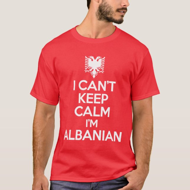 T-shirts Eu não posso manter a calma que eu sou albanês (Frente)