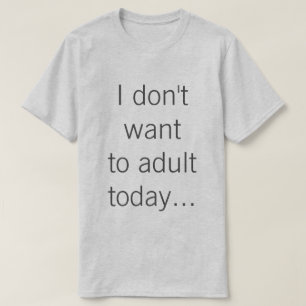T-shirts Eu não quero ao adulto hoje…