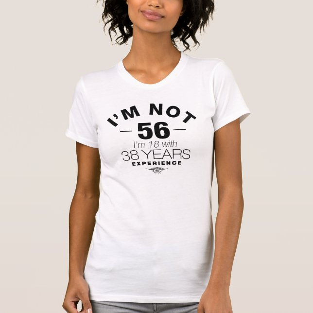T-shirts Eu não sou 56, mim sou 18 com 38 anos de (Frente)