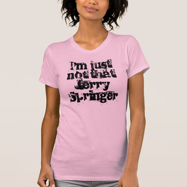 T-shirts Eu não sou apenas esse Jerry Springer (Frente)