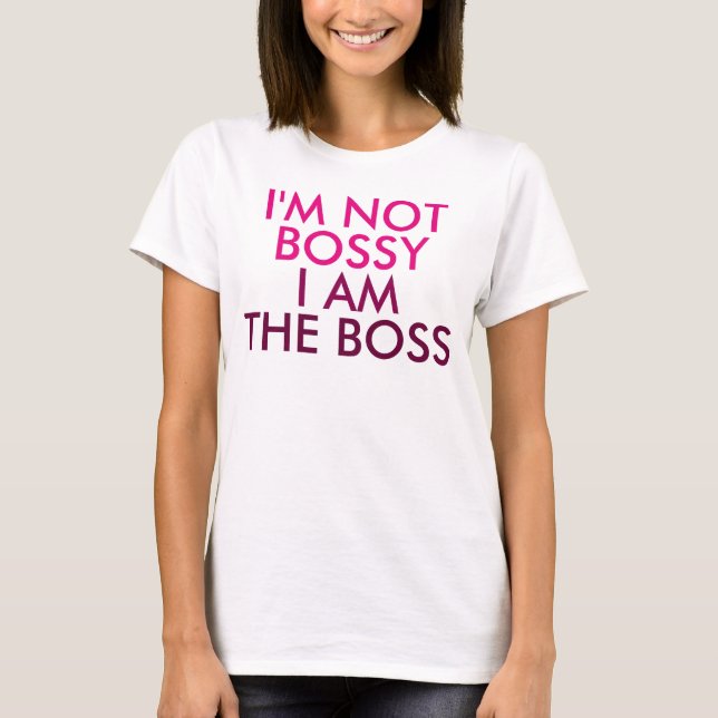 T-shirts Eu não sou Bossy mim sou dizer do chefe (Frente)