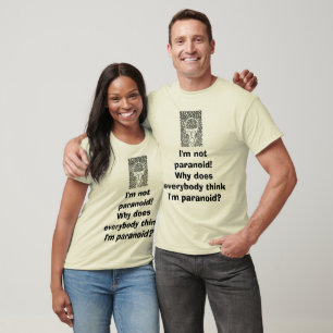 T-shirts Eu não sou paranóide! Por que todos me pensa é?
