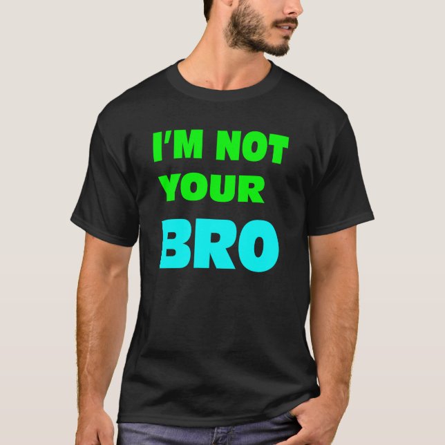 T-shirts Eu não sou seu BRO. (Frente)