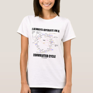 T-shirts Eu opero sempre sobre um ciclo complicado (Krebs)
