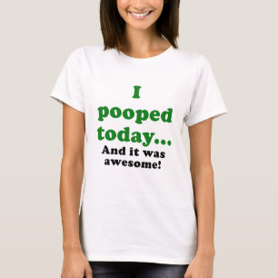 T-shirts Eu Pooped hoje e ele era impressionante