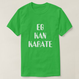 T-shirts Eu posso fazer karatê em verde norueguês