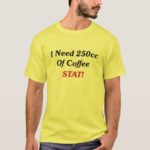 T-shirts Eu preciso 250cc do STAT do café!