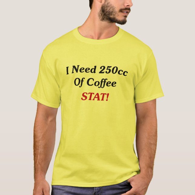 T-shirts Eu preciso 250cc do STAT do café! (Frente)