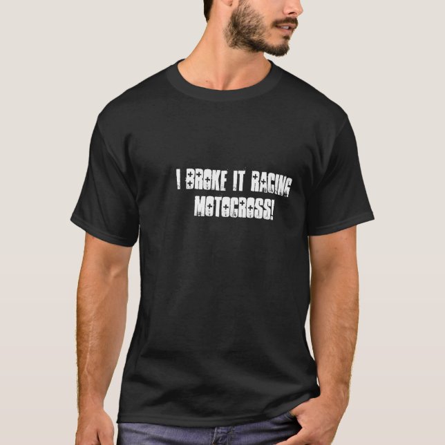 T-shirts Eu quebrei-o que compete o motocross! (Frente)