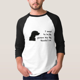 T-shirts Eu quero ser a pessoa que meu cão pensa que eu sou