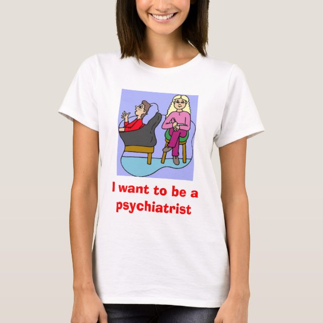 T-shirts Eu quero ser um psiquiatra (Frente)