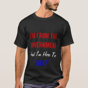 T-shirts Eu sou do governo e eu estou aqui "ajudar "