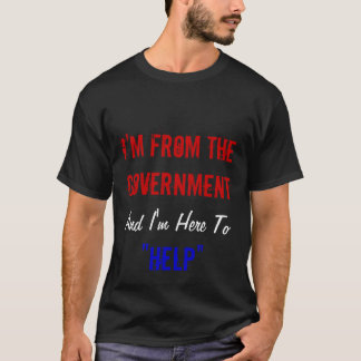 T-shirts Eu sou do governo e eu estou aqui "ajudar "