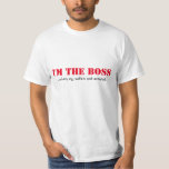T-shirts Eu sou o chefe<br><div class="desc">Eu for o chefe,  quando minha esposa não ao redor.</div>