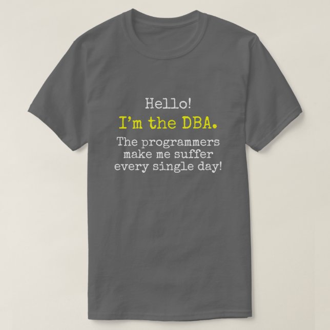 T-shirts "Eu sou o DBA. Os programadores fazem-me sofrer… " (Frente do Design)