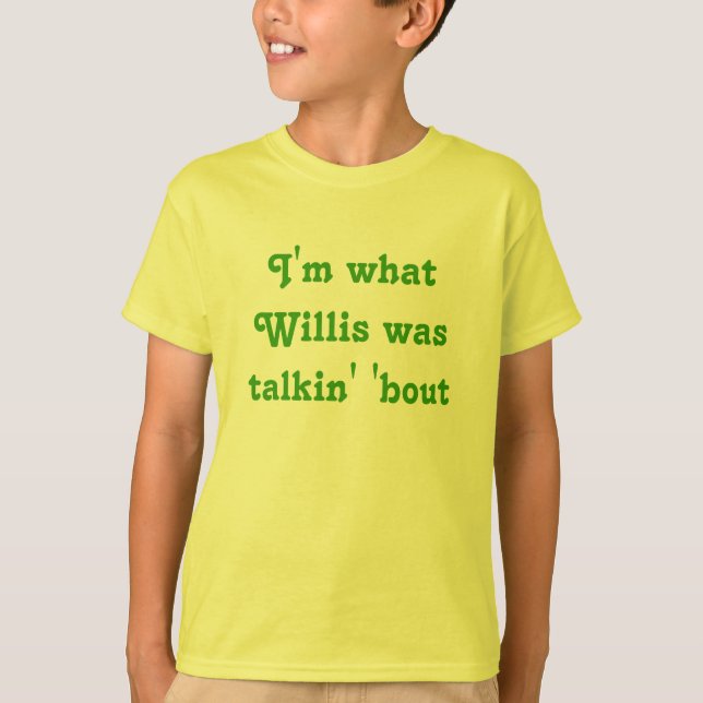 T-shirts Eu sou o que Willis era ataque do talkin ' (Frente)