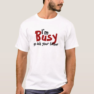 T-shirts Eu sou ocupado vou pergunto a seu pai