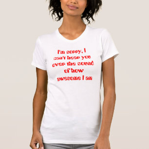 T-shirts Eu sou pesaroso, mim não posso ouvi-lo sobre o so