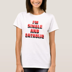T-SHIRTS EU SOU SOLTEIRO E CATÓLICO VOCÊ PODE LIDAR COM ISS