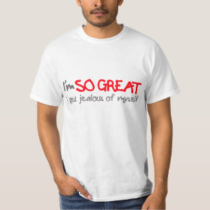 T-shirts Eu sou TÃO EXCELENTE que eu tenho ciúmes de mim me