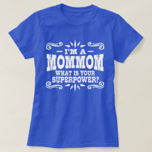 T-shirts Eu sou um MomMom o que é sua superpotência