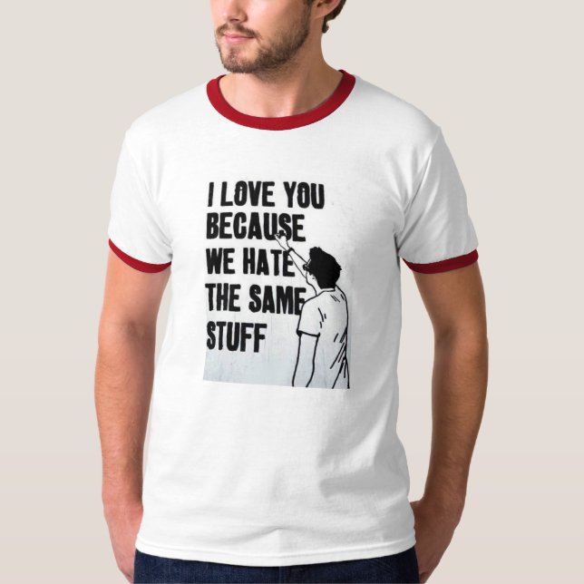 T-shirts Eu te amo porque nós diamos o mesmo material (Frente)