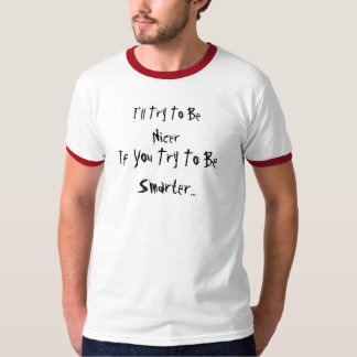 T-shirts Eu tentarei ser mais agradável, se você tenta ser