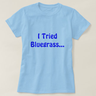 T-shirts Eu tentei o Bluegrass…