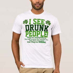 T-shirts Eu ver pessoas que bêbedas estão em toda parte!