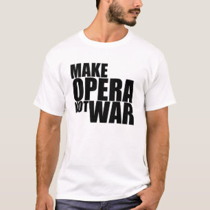 T-shirts Faça a guerra da ópera não