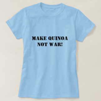 T-shirts Faça a guerra do Quinoa não!