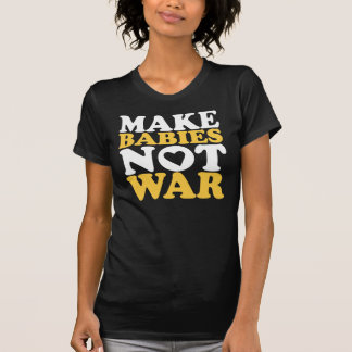 T-shirts Faça a guerra dos bebês não