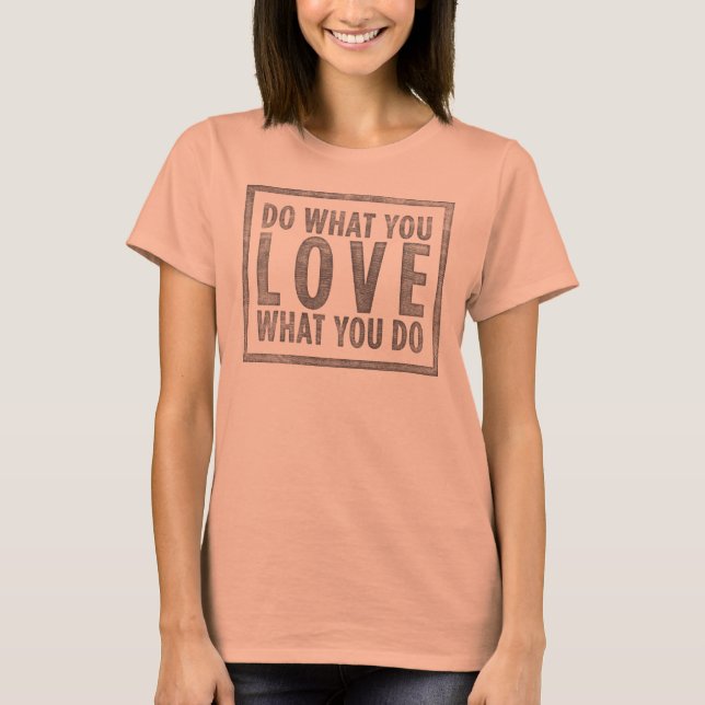 T-shirts Faça o que você ama (Frente)