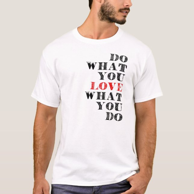 T-shirts Faça o que você ama o que você faz (Frente)