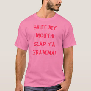 T-shirts Feche minha boca! Golpeie o ya GRAMMA!