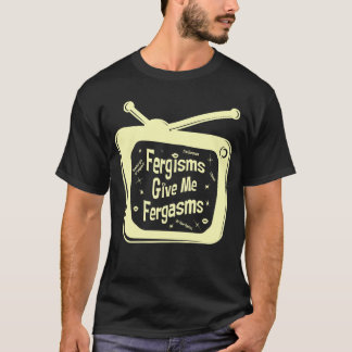 T-shirts Fergisms Me Dá Fergasmos