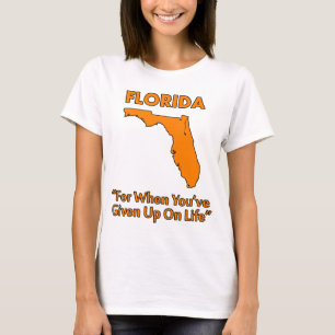 T-shirts Flórida - Para Quando Você Desistiu da Vida