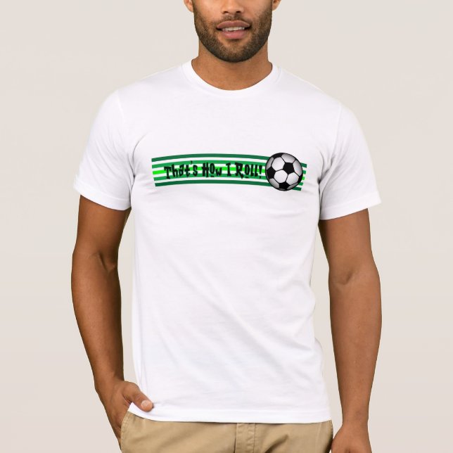 T-shirts Futebol "que é como eu rolo! " (Frente)