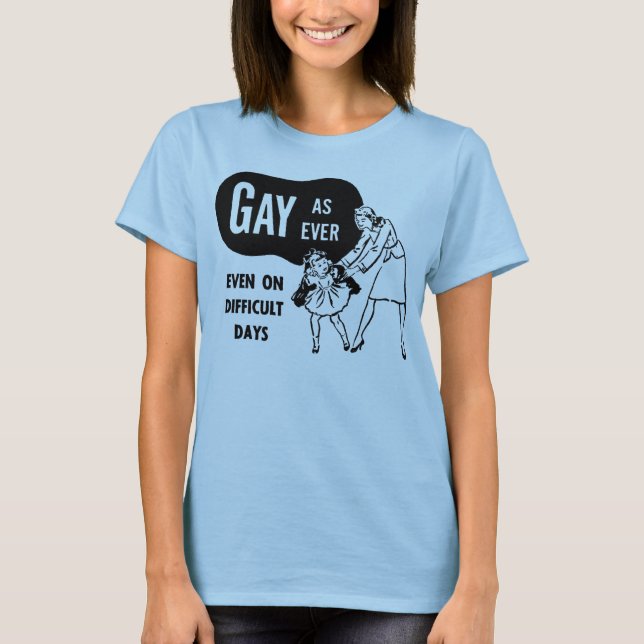 T-shirts Gay como nunca (mesmo em dias difíceis) (Frente)