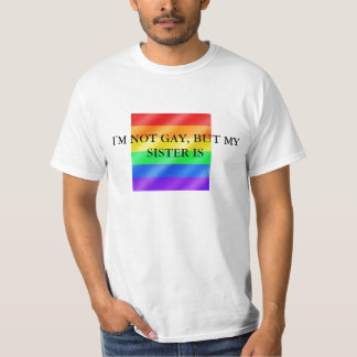 T-shirts gay (grande), eu não sou ALEGRE, MAS MINHA IRMÃ É