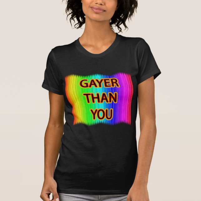 T-shirts Gayer Than You (Frente)