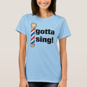 T-shirts Gotta Sing Barbershop Gift