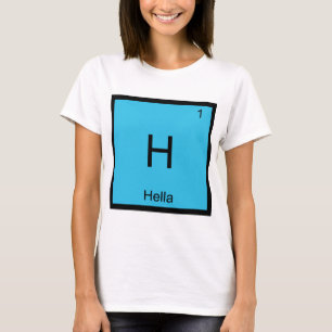 T-shirts H - Hella Símbolo de Elemento Químico Gíria Norcal