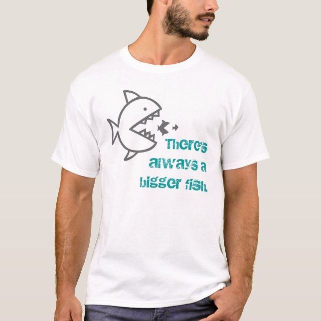 T-shirts Há sempre um peixe maior. (Frente)