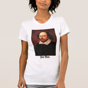 T-shirts Hey Shakespeare-- Sua mamã!