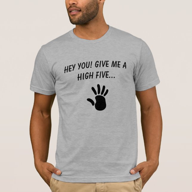T-shirts HEY VOCÊ! Dê-me uns CINCO ALTOS… (Frente)