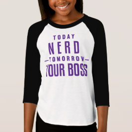 T-shirts Hoje nerd, amanhã seu TShirt das meninas do chefe