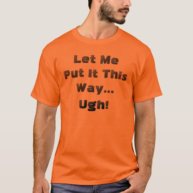 T-shirts Humor Deixe-me dizer desta forma... Ugh Citação Di (Frente)
