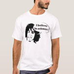 T-shirts I believe in science<br><div class="desc">A frase mais profunda do célebre Esqueleto.</div>
